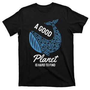 A Good Planet Is Hard To Find T-Shirt