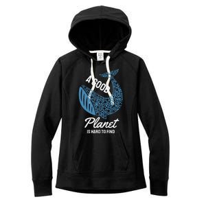 A Good Planet Is Hard To Find Women's Fleece Hoodie