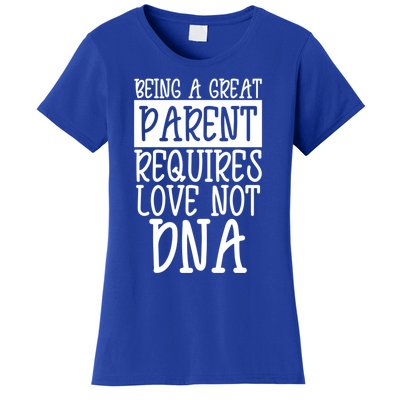 A Great Parent Requires Love Not Dna Happy Fathers Day Tee Funny Gift Women's T-Shirt