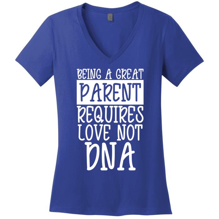 A Great Parent Requires Love Not Dna Happy Fathers Day Tee Funny Gift Women's V-Neck T-Shirt