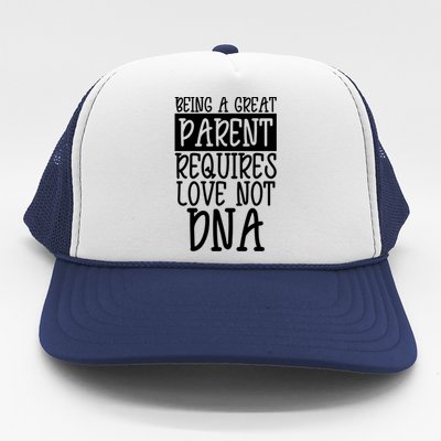 A Great Parent Requires Love Not Dna Happy Fathers Day Tee Funny Gift Trucker Hat