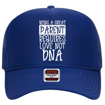 A Great Parent Requires Love Not Dna Happy Fathers Day Tee Funny Gift High Crown Mesh Back Trucker Hat