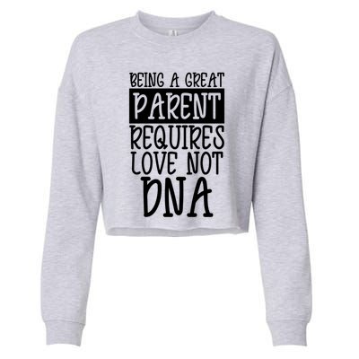 A Great Parent Requires Love Not Dna Happy Fathers Day Tee Funny Gift Cropped Pullover Crew