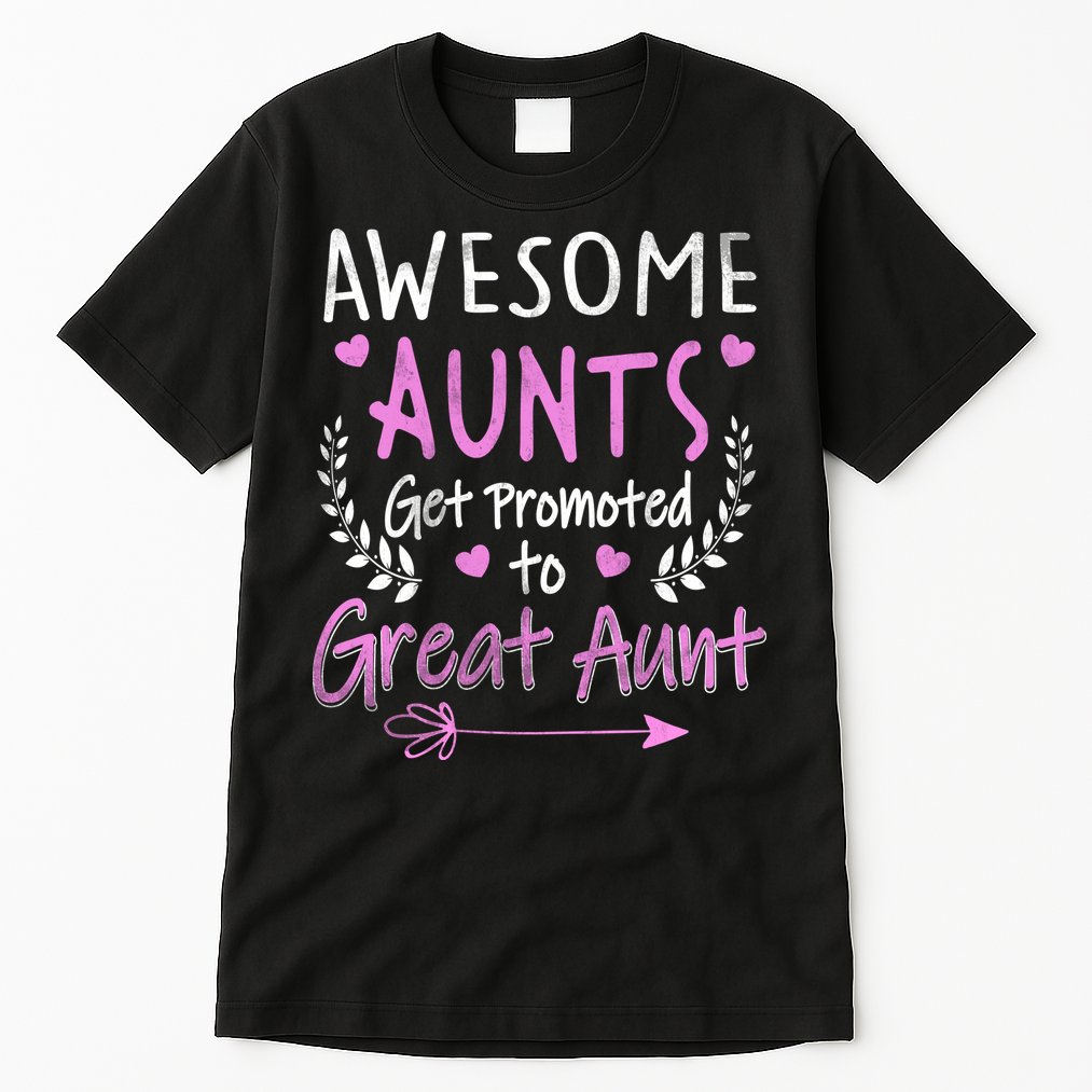 Aunts Get Promoted To Great Aunt Cute Tall T-Shirt