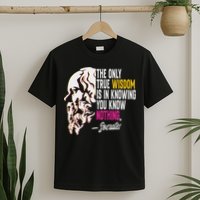 Ancient Greek Philosophy Quote The Only True Wisdom Socrates T-Shirt