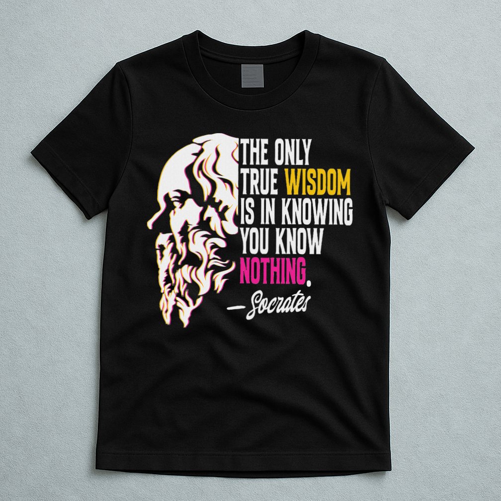 Ancient Greek Philosophy Quote The Only True Wisdom Socrates T-Shirt