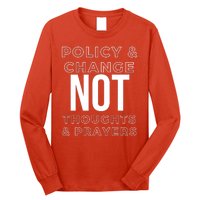 Anti Gun Policy & Change Not Thoughts & Prayers Wear Orange Long Sleeve Shirt