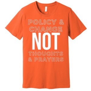 Anti Gun Policy & Change Not Thoughts & Prayers Wear Orange Premium T-Shirt