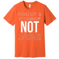 Anti Gun Policy & Change Not Thoughts & Prayers Wear Orange Premium T-Shirt