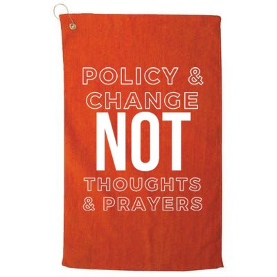 Anti Gun Policy & Change Not Thoughts & Prayers Wear Orange Platinum Collection Golf Towel