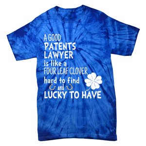 A Good Patents Lawyer Is Like A 4 Leaf Clover St Patricks Great Gift Tie-Dye T-Shirt