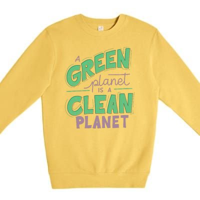 A Green Planet Is A Clean Planet Premium Crewneck Sweatshirt