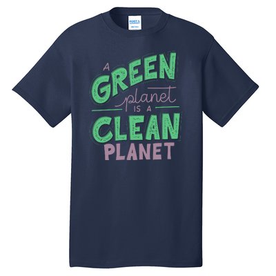 A Green Planet Is A Clean Planet Tall T-Shirt