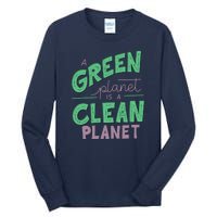 A Green Planet Is A Clean Planet Tall Long Sleeve T-Shirt