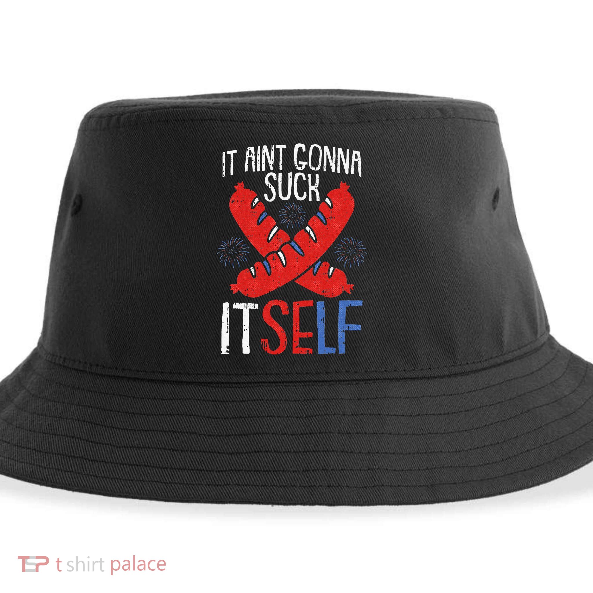 Aint Gonna Suck Itself 4th Of July Funny Sausage Patriotic Sustainable Bucket Hat