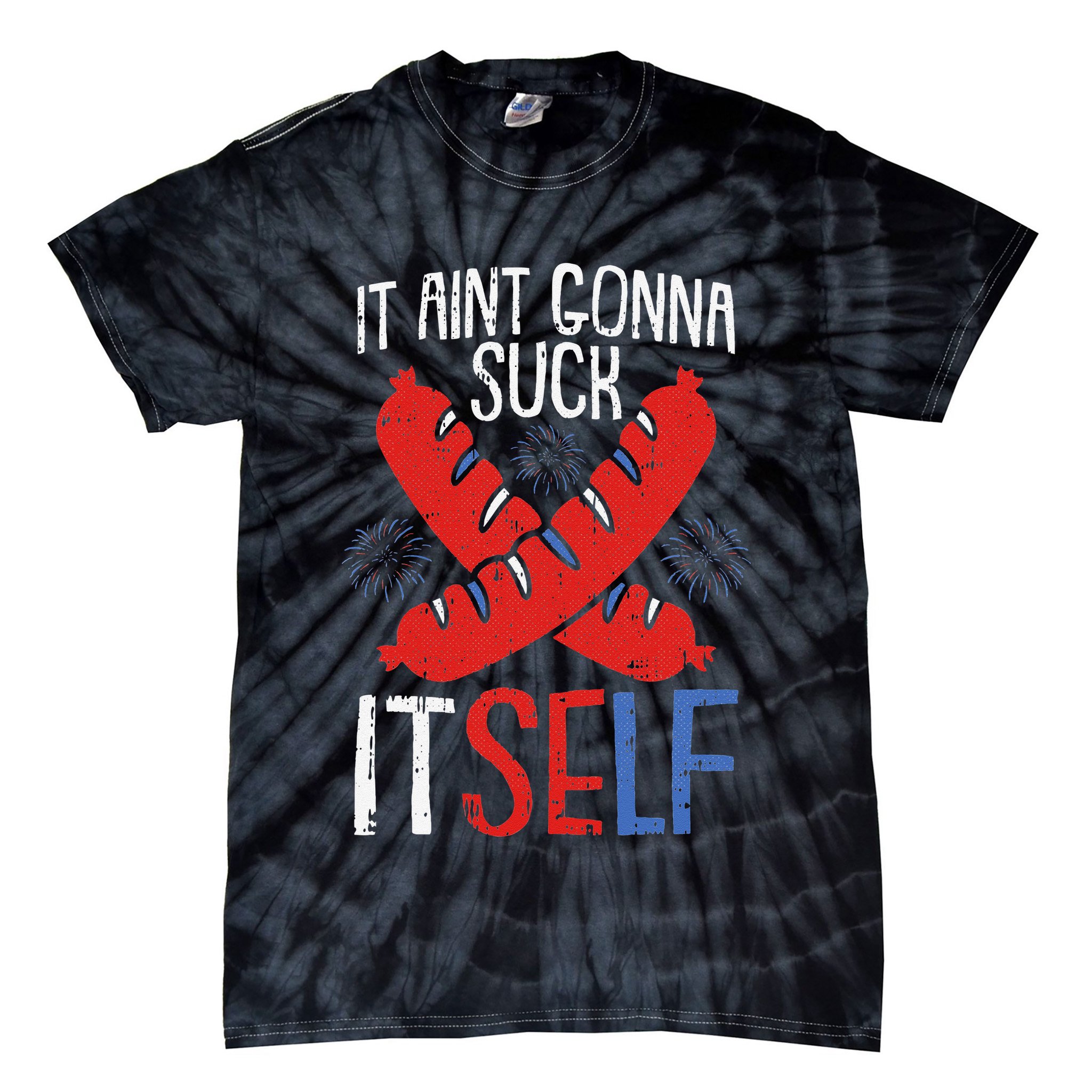 Aint Gonna Suck Itself 4th Of July Funny Sausage Patriotic Tie-Dye T-Shirt