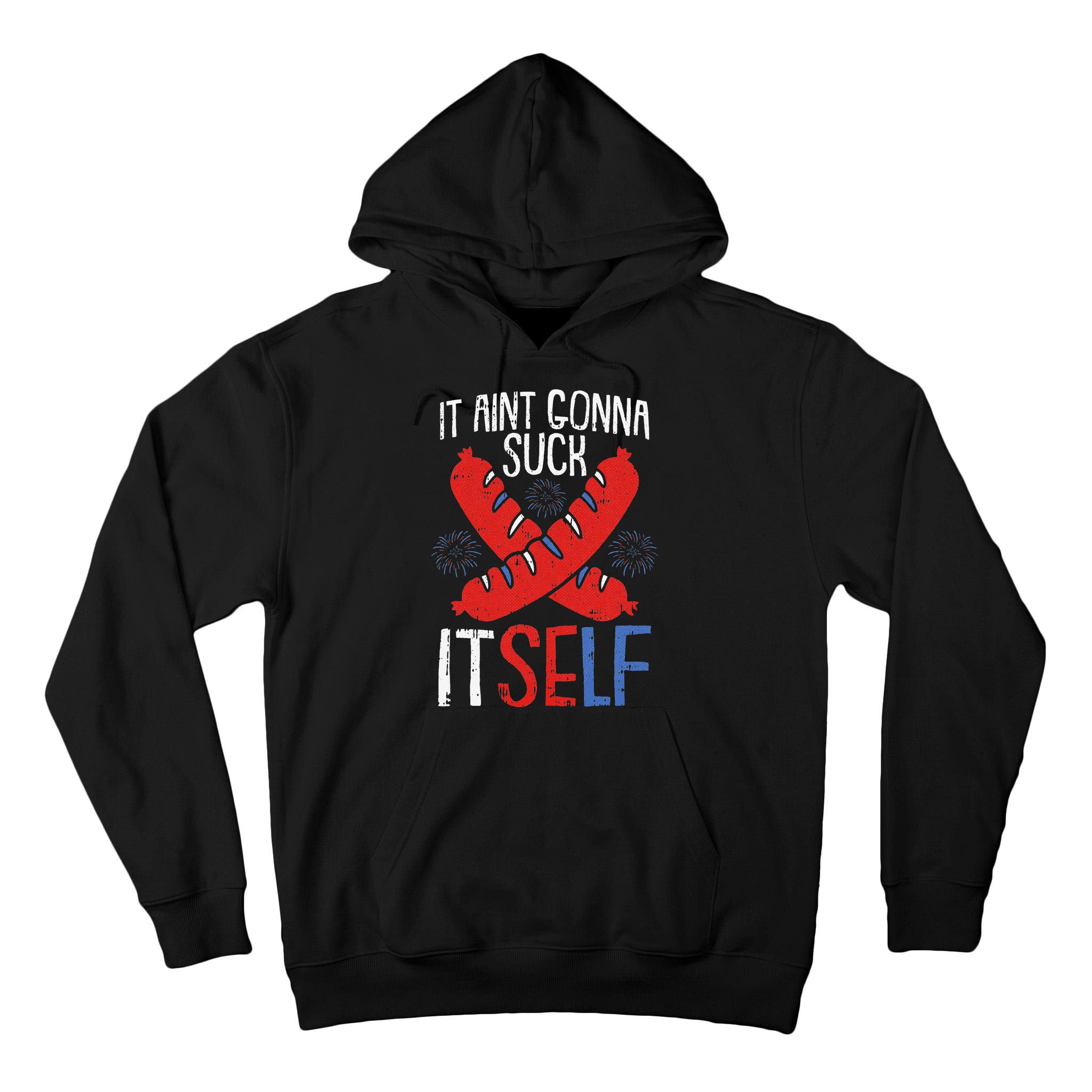 Aint Gonna Suck Itself 4th Of July Funny Sausage Patriotic Tall Hoodie