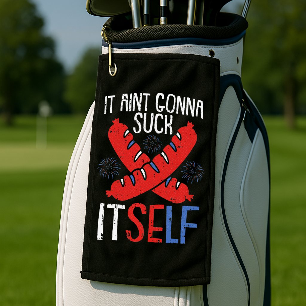 Aint Gonna Suck Itself 4th Of July Funny Sausage Patriotic Golf Towel