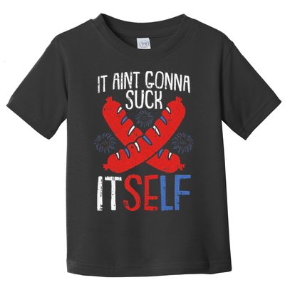 Aint Gonna Suck Itself 4th Of July Funny Sausage Patriotic Toddler T-Shirt