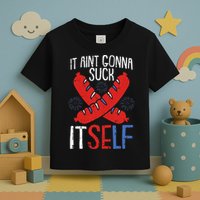 Aint Gonna Suck Itself 4th Of July Funny Sausage Patriotic Toddler T-Shirt