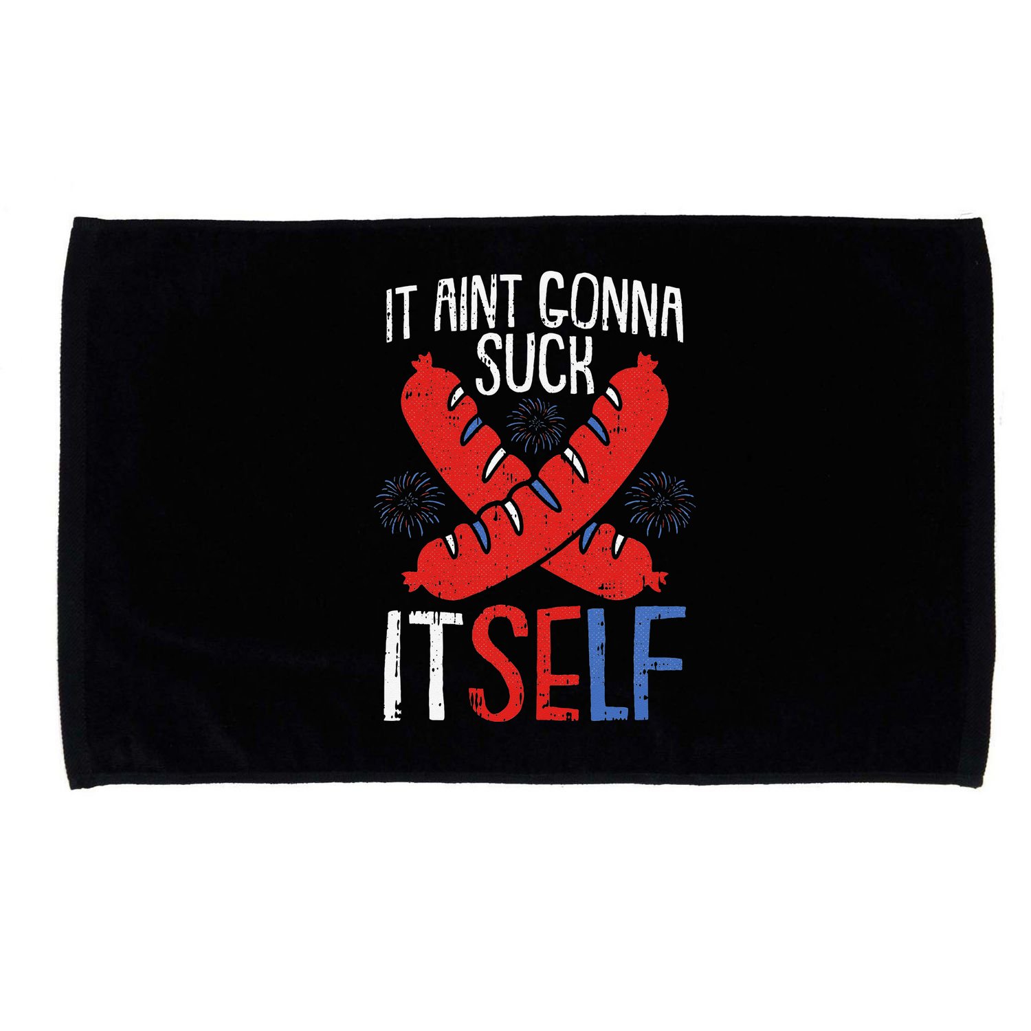 Aint Gonna Suck Itself 4th Of July Funny Sausage Patriotic Microfiber Hand Towel