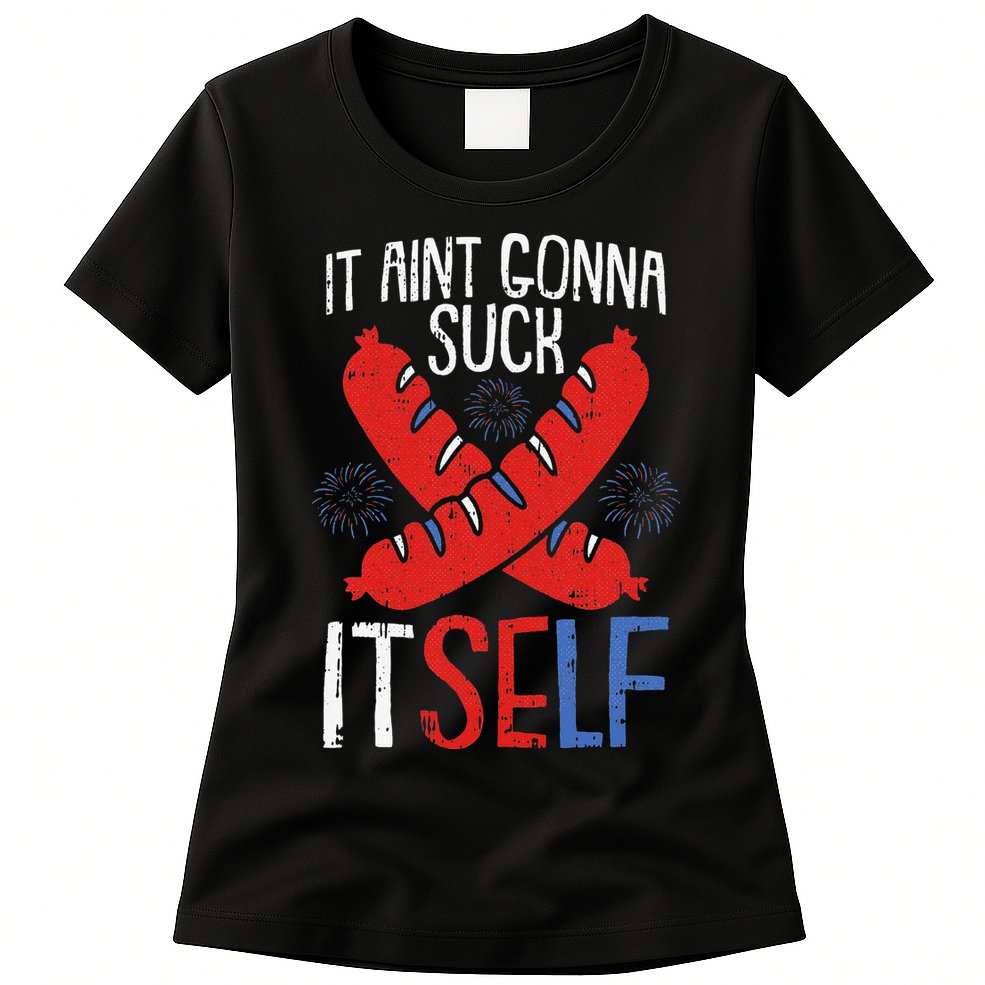 Aint Gonna Suck Itself 4th Of July Funny Sausage Patriotic Womens T-Shirt