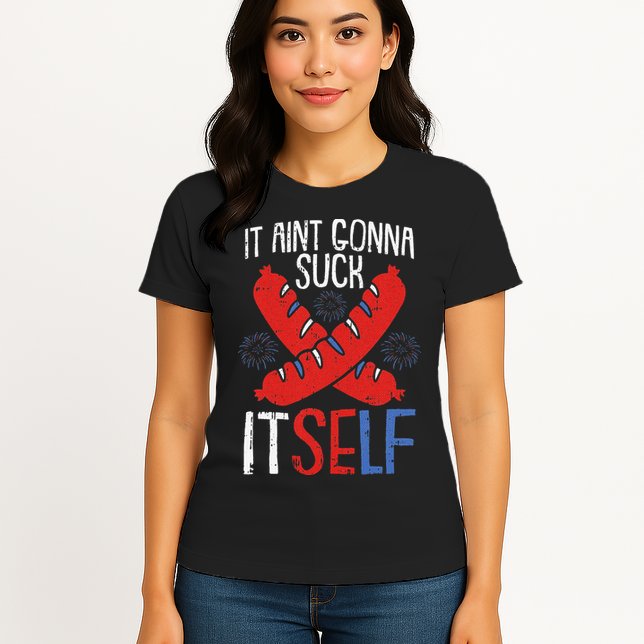Aint Gonna Suck Itself 4th Of July Funny Sausage Patriotic Womens T-Shirt