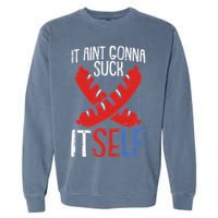 Aint Gonna Suck Itself 4th Of July Funny Sausage Patriotic Garment-Dyed Sweatshirt