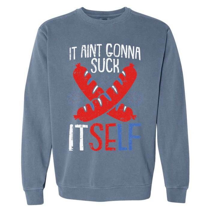 Aint Gonna Suck Itself 4th Of July Funny Sausage Patriotic Garment-Dyed Sweatshirt