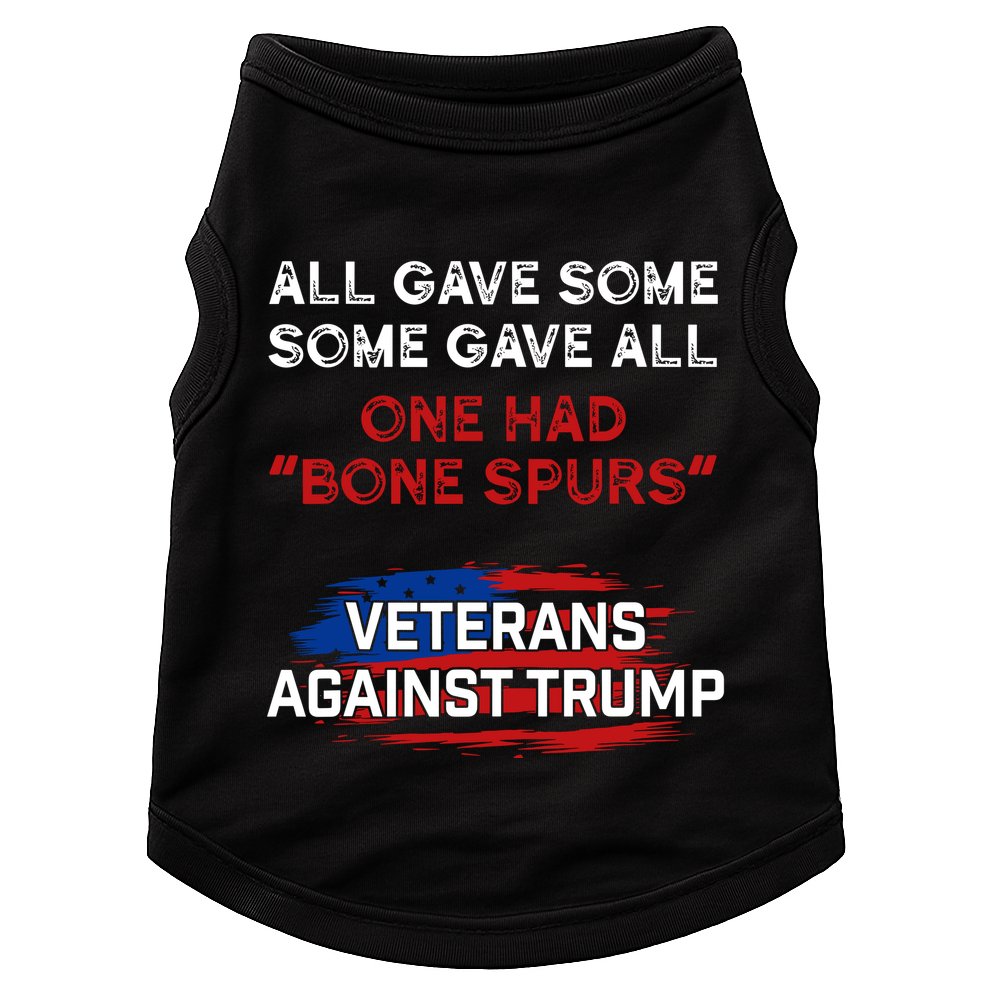 All Gave Some Gave All One Had Bone Spurs Veterans Against Trump Doggie Tank