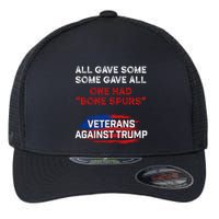 All Gave Some Gave All One Had Bone Spurs Veterans Against Trump Flexfit Unipanel Trucker Cap