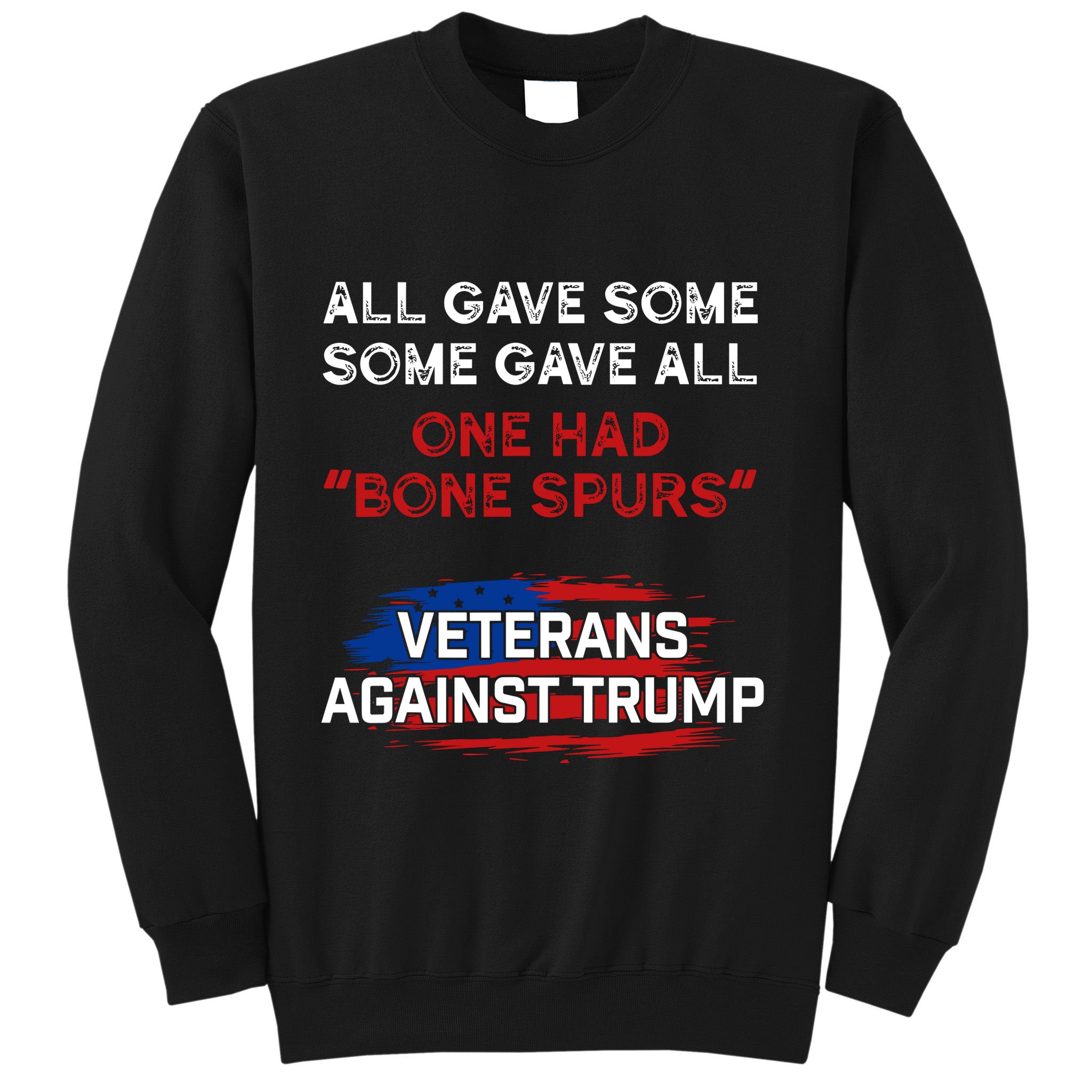 All Gave Some Gave All One Had Bone Spurs Veterans Against Trump Sweatshirt