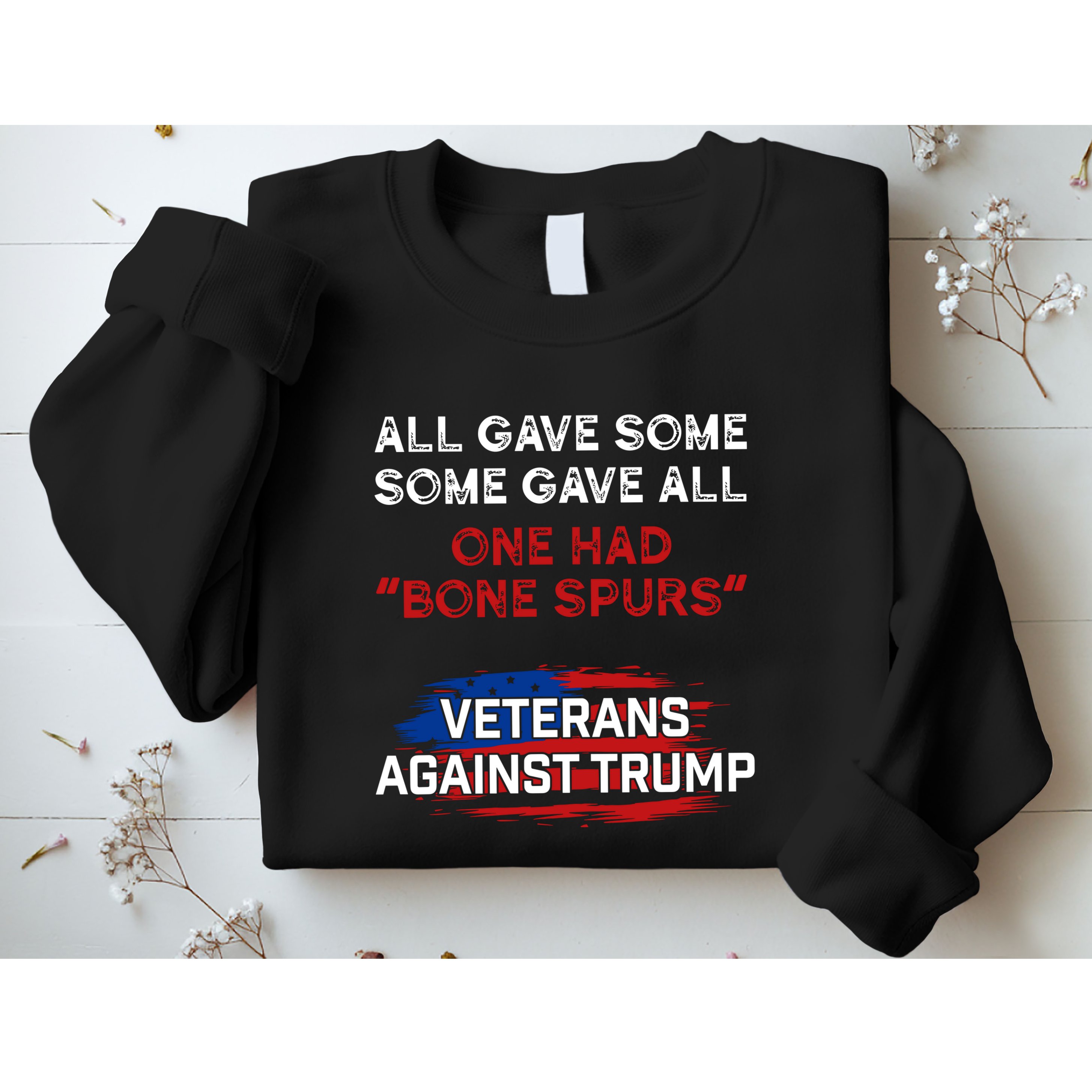 All Gave Some Gave All One Had Bone Spurs Veterans Against Trump Sweatshirt