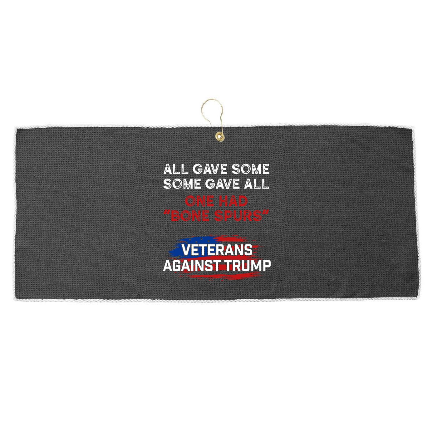 All Gave Some Gave All One Had Bone Spurs Veterans Against Trump Large Microfiber Waffle Golf Towel