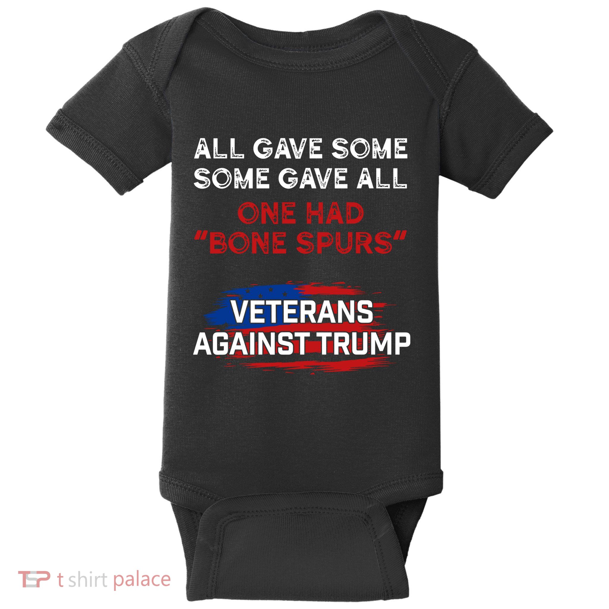 All Gave Some Gave All One Had Bone Spurs Veterans Against Trump Baby Bodysuit