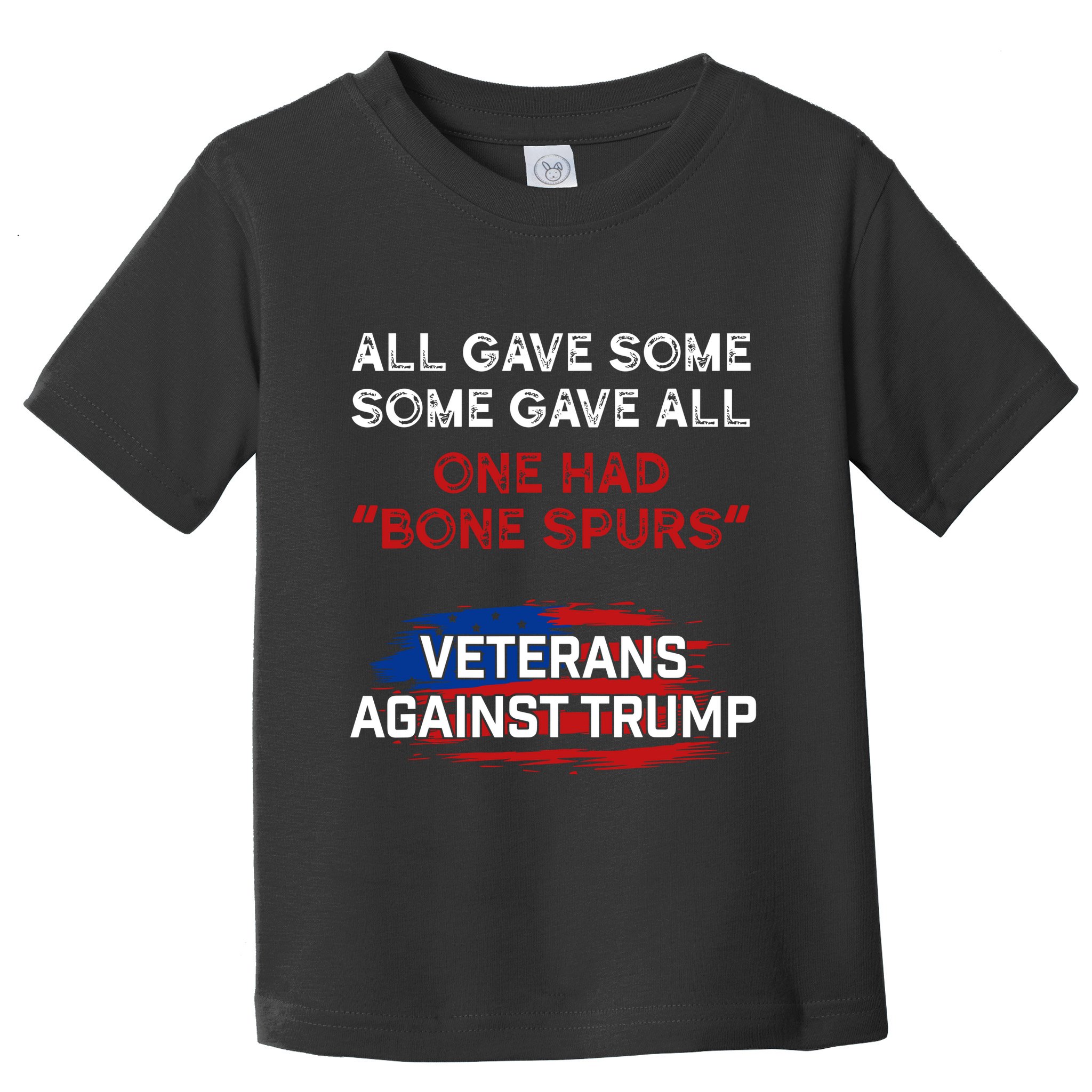 All Gave Some Gave All One Had Bone Spurs Veterans Against Trump Toddler T-Shirt