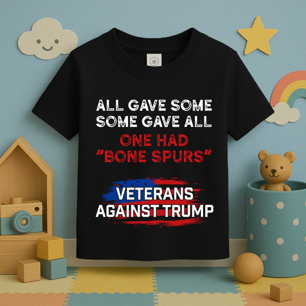 All Gave Some Gave All One Had Bone Spurs Veterans Against Trump Toddler T-Shirt