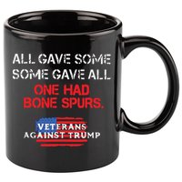 All Gave Some Gave All One Had Bone Spurs Veterans Against Trump 11oz C Handle Ceramic Mug