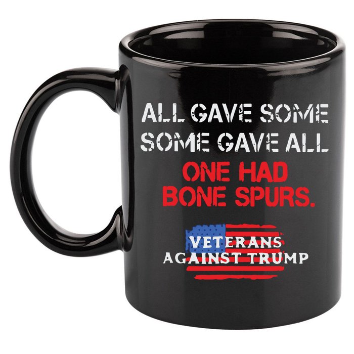 All Gave Some Gave All One Had Bone Spurs Veterans Against Trump 11oz C Handle Ceramic Mug