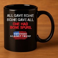 All Gave Some Gave All One Had Bone Spurs Veterans Against Trump 11oz C Handle Ceramic Mug