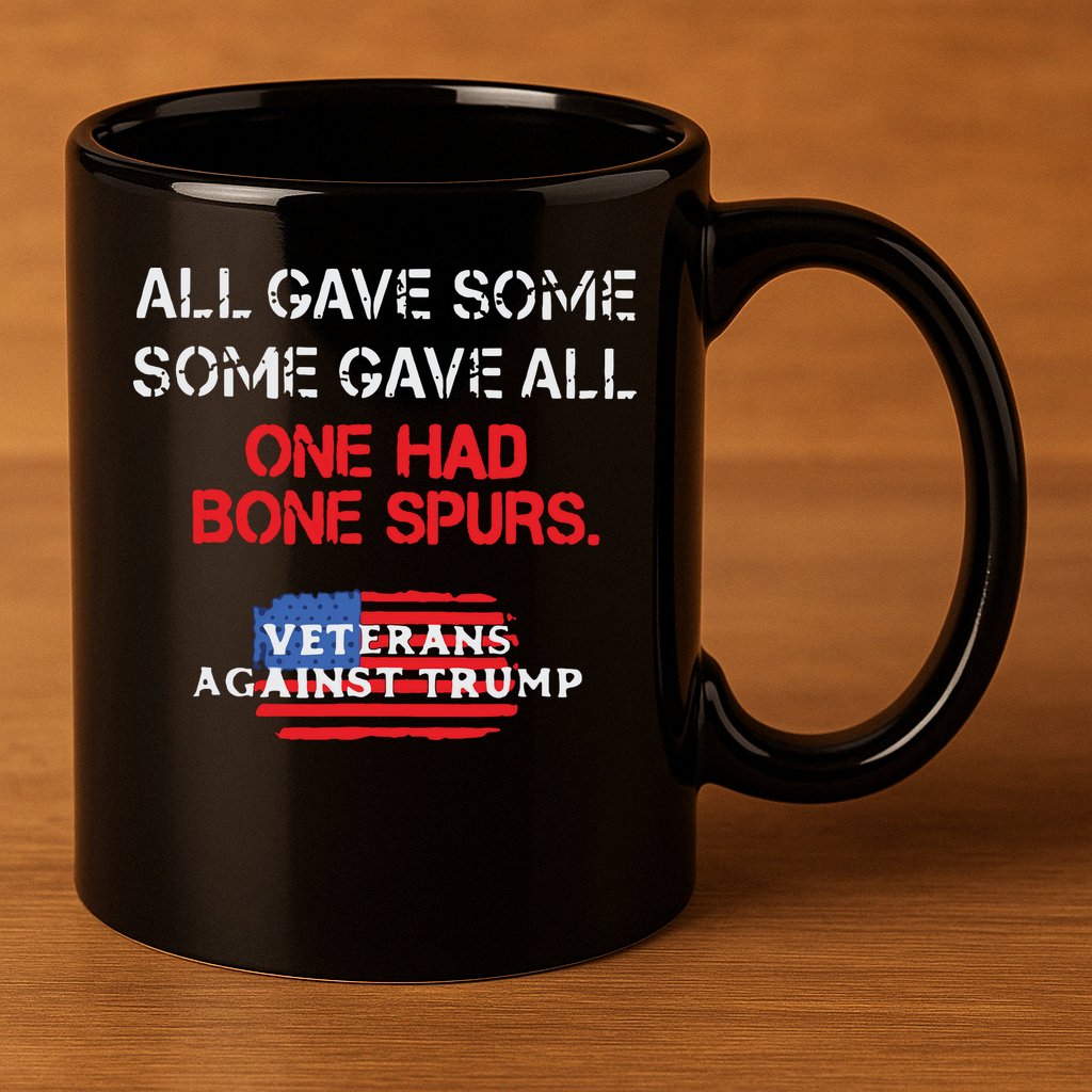 All Gave Some Gave All One Had Bone Spurs Veterans Against Trump 11oz C Handle Ceramic Mug