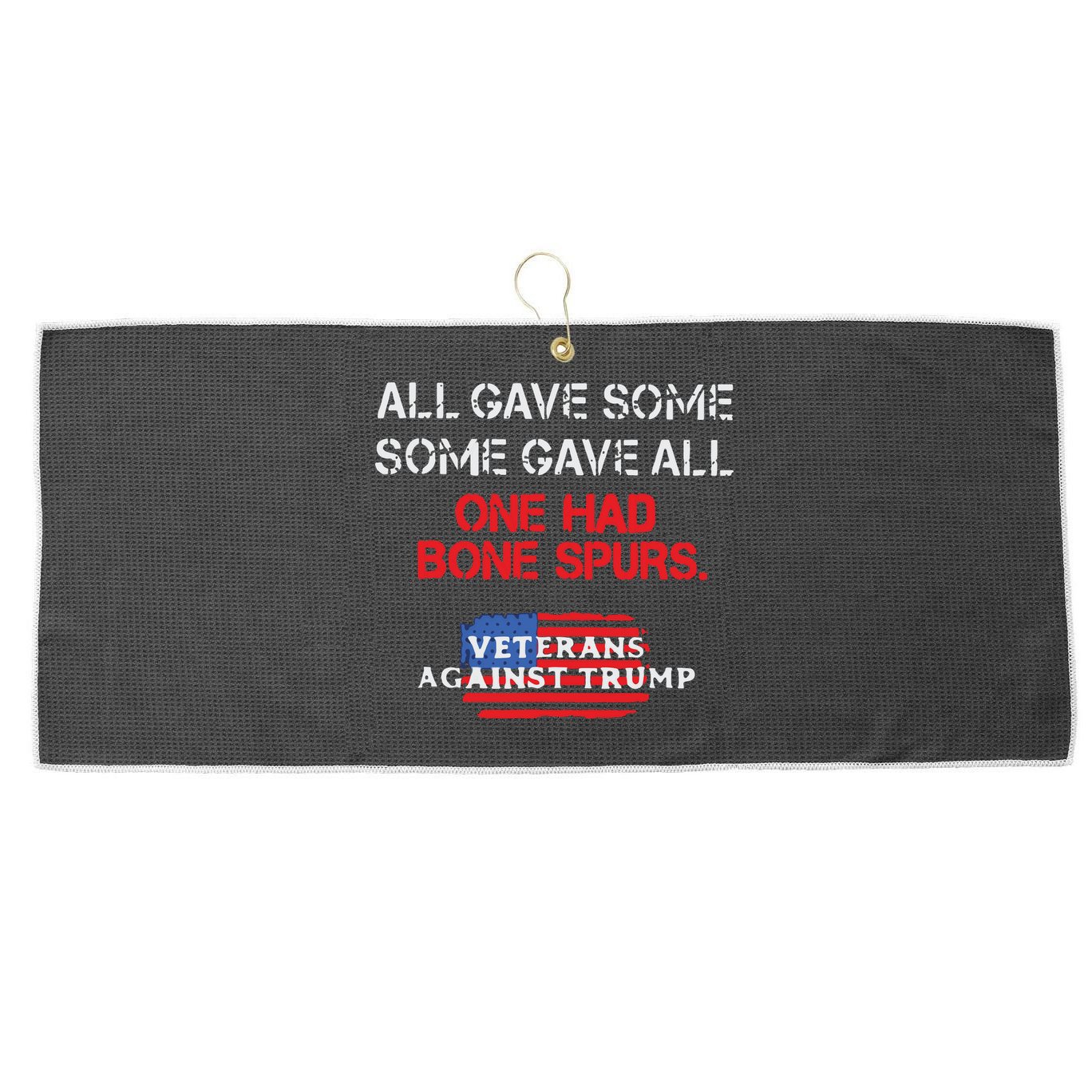 All Gave Some Gave All One Had Bone Spurs Veterans Against Trump Large Microfiber Waffle Golf Towel
