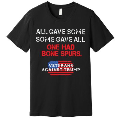 All Gave Some Gave All One Had Bone Spurs Veterans Against Trump Premium T-Shirt