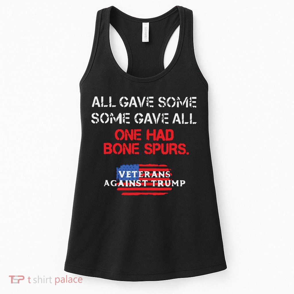 All Gave Some Gave All One Had Bone Spurs Veterans Against Trump Womens Tank Top