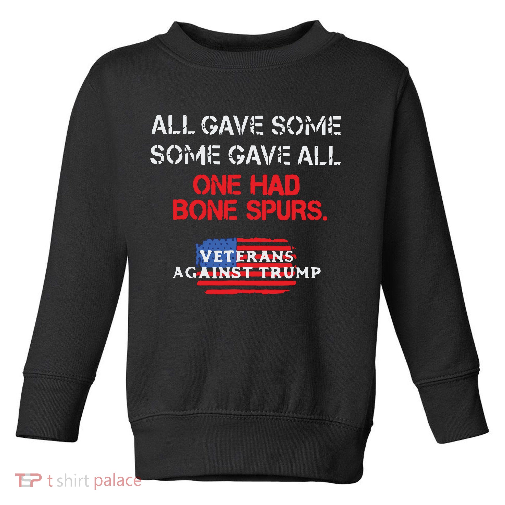 All Gave Some Gave All One Had Bone Spurs Veterans Against Trump Toddler Sweatshirt