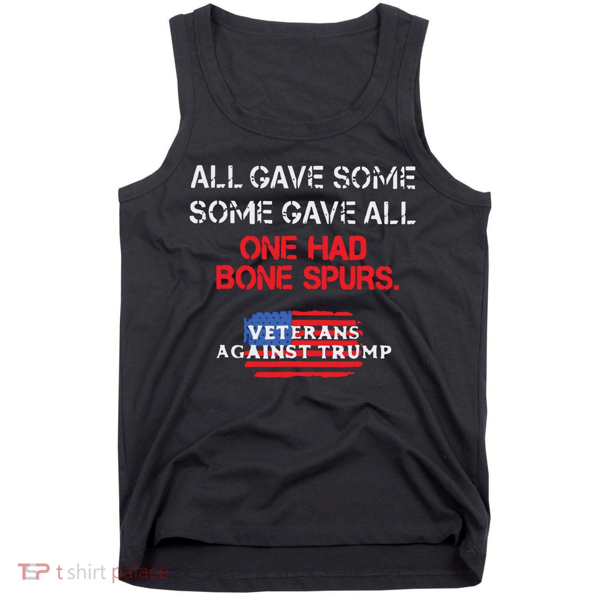 All Gave Some Gave All One Had Bone Spurs Veterans Against Trump Tank Top
