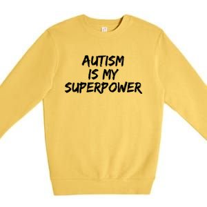 Autistic Gift Superhero Autism Is My Superpower Funny Gift Premium Crewneck Sweatshirt