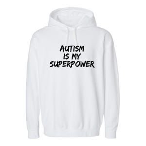 Autistic Gift Superhero Autism Is My Superpower Funny Gift Garment-Dyed Fleece Hoodie