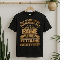 All Gave Some Some Gave All One Had Bone Spurs Veterans Against Trump T-Shirt