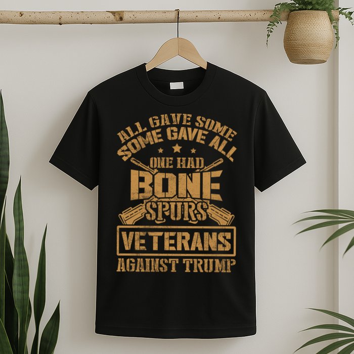 All Gave Some Some Gave All One Had Bone Spurs Veterans Against Trump T-Shirt